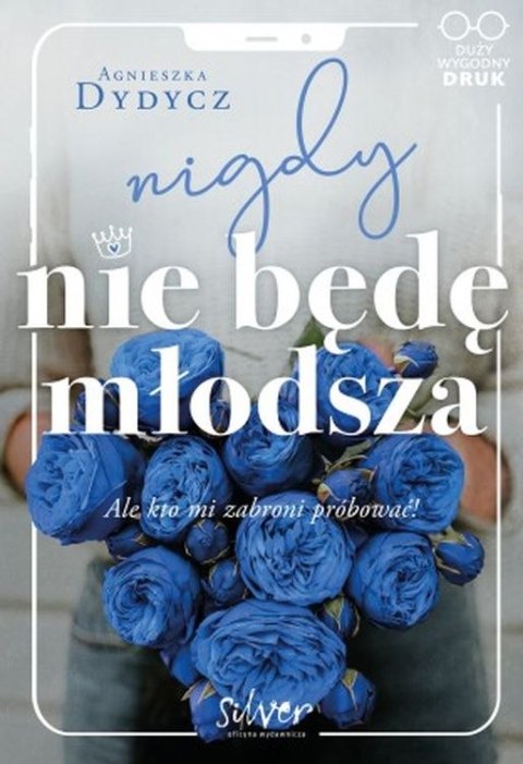 Nigdy nie będę młodsza ale kto mi zabroni próbować Nigdy nie będę młodsza ale kto mi zabroni próbować