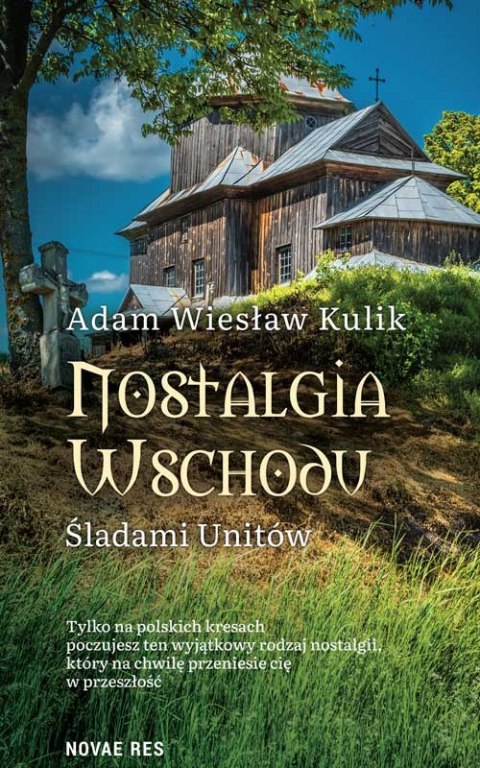 Nostalgia Wschodu. Śladami unitów Nostalgia Wschodu. Śladami unitów