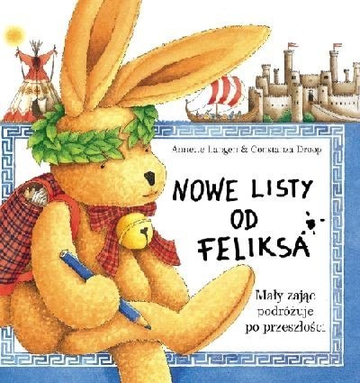Nowe listy od Feliksa. Mały zając podróżuje po przeszłości. Nowe listy od Feliksa. Mały zając podróżuje po przeszłości.