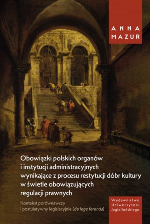Obowiązki polskich organów i instytucji administracyjnych wynikające z procesu restytucji dóbr kultury w świetle obowiązujących Obowiązki polskich organów i instytucji administracyjnych wynikające z procesu restytucji dóbr kultury w świetle obowiązujących