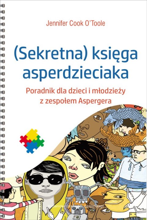 Sekretna księga asperdzieciaka. Poradnik dla dzieci i młodzieży z zespołem Aspergera Sekretna księga asperdzieciaka. Poradnik dla dzieci i młodzieży z zespołem Aspergera
