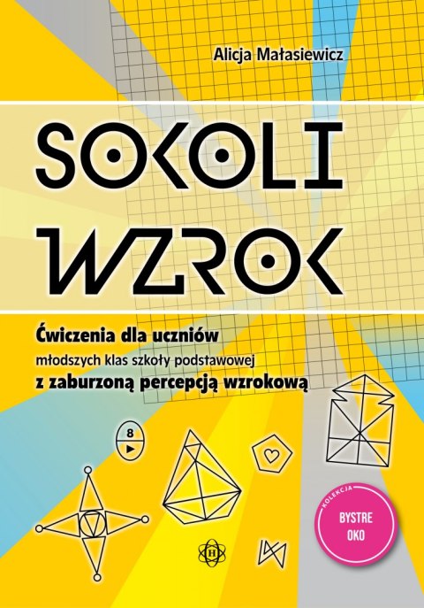 Sokoli wzrok ćwiczenia dla uczniów młodszych klas szkoły podstawowej z zaburzoną percepcją wzrokową Sokoli wzrok ćwiczenia dla uczniów młodszych klas szkoły podstawowej z zaburzoną percepcją wzrokową