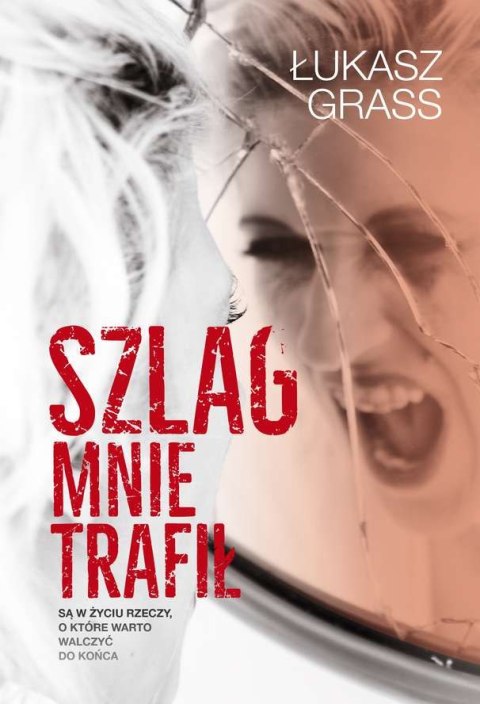Szlag mnie trafił są w życiu rzeczy o które warto walczyć do końca Szlag mnie trafił są w życiu rzeczy o które warto walczyć do końca