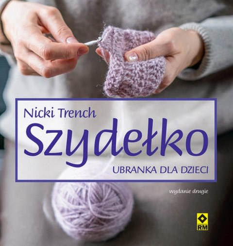 Szydełko Ubranka dla dzieci wyd. 2023 Szydełko Ubranka dla dzieci wyd. 2023