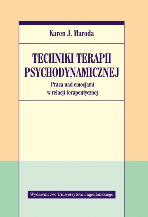 Techniki terapii psychodynamicznej. Praca nad emocjami w relacji terapeutycznej Techniki terapii psychodynamicznej. Praca nad emocjami w relacji terapeutycznej