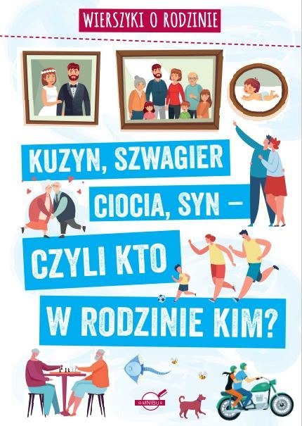 Wierszyki o rodzinie. Kuzyn, szwagier, ciocia, syn - czyli kto w rodzinie kim? Wierszyki o rodzinie. Kuzyn, szwagier, ciocia, syn - czyli kto w rodzinie kim?