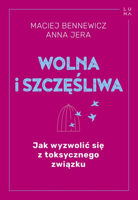 Wolna i szczęśliwa. Jak wyzwolić się z toksycznego związku Wolna i szczęśliwa. Jak wyzwolić się z toksycznego związku
