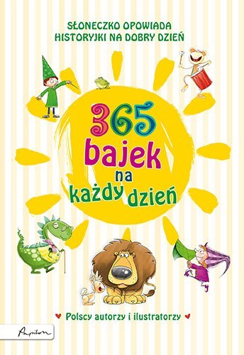 365 bajek na każdy dzień. Słoneczko opowiada historyjki na dobry dzień wyd. 2023 365 bajek na każdy dzień. Słoneczko opowiada historyjki na dobry dzień wyd. 2023