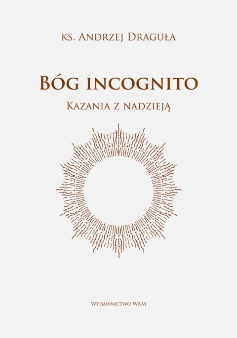 Bóg incognito. Kazania z nadzieją Bóg incognito. Kazania z nadzieją