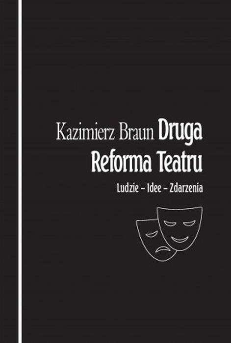Druga reforma teatru. Ludzie - Idee - Zdarzenia Druga reforma teatru. Ludzie - Idee - Zdarzenia