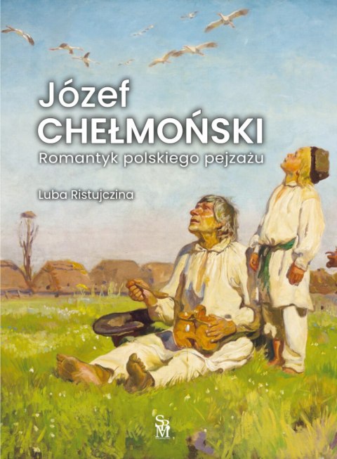 Józef Chełmoński. Romantyk polskiego pejzażu Józef Chełmoński. Romantyk polskiego pejzażu