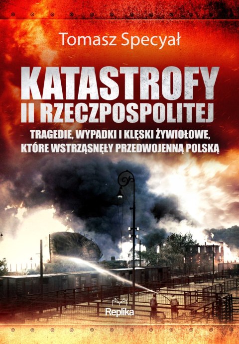 Katastrofy II Rzeczpospolitej. Tragedie, wypadki i klęski żywiołowe, które wstrząsnęły przedwojenną Polską Katastrofy II Rzeczpospolitej. Tragedie, wypadki i klęski żywiołowe, które wstrząsnęły przedwojenną Polską