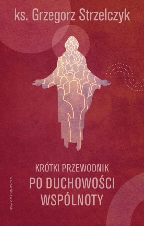 Krótki przewodnik po duchowości wspólnoty Krótki przewodnik po duchowości wspólnoty