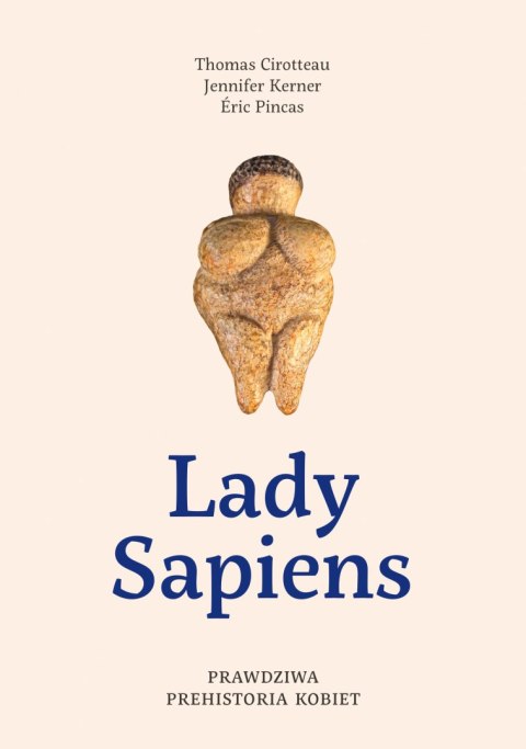 Lady Sapiens. Prawdziwa prehistoria kobiet Lady Sapiens. Prawdziwa prehistoria kobiet