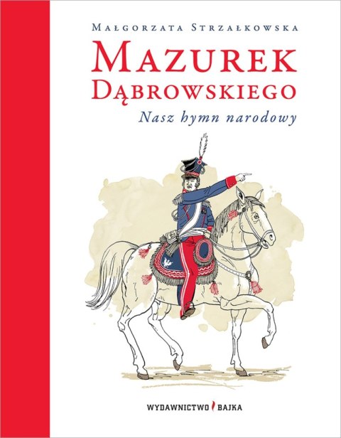 Mazurek Dąbrowskiego. Nasz hymn narodowy wyd. 2023 Mazurek Dąbrowskiego. Nasz hymn narodowy wyd. 2023
