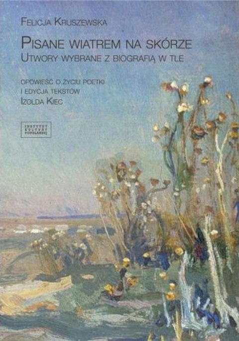 Pisane wiatrem na skórze. Utwory wybrane z biografią w tle Pisane wiatrem na skórze. Utwory wybrane z biografią w tle