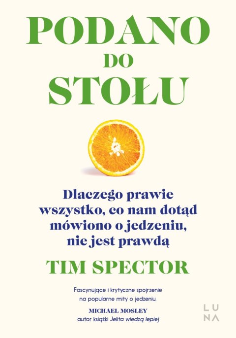 Podano do stołu. Dlaczego prawie wszystko, co nam dotąd mówiono o jedzeniu, nie jest prawdą Podano do stołu. Dlaczego prawie wszystko, co nam dotąd mówiono o jedzeniu, nie jest prawdą