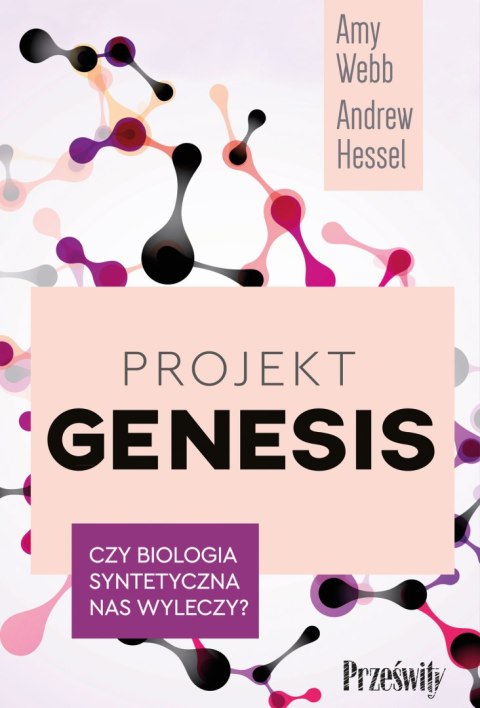 Projekt Genesis. Czy biologia syntetyczna nas wyleczy? Projekt Genesis. Czy biologia syntetyczna nas wyleczy?
