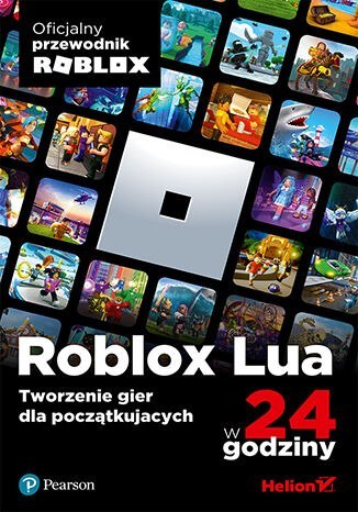 Roblox Lua w 24 godziny. Tworzenie gier dla początkujących Roblox Lua w 24 godziny. Tworzenie gier dla początkujących