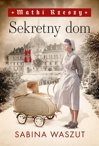 Sekretny dom. Matki Rzeszy. Tom 1 Sekretny dom. Matki Rzeszy. Tom 1