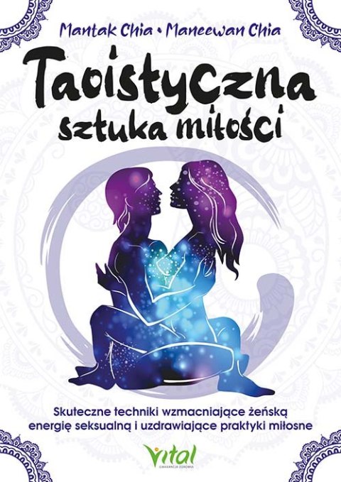 Taoistyczna sztuka miłości. Skuteczne techniki wzmacniające żeńską energię seksualną i uzdrawiające praktyki miłosne Taoistyczna sztuka miłości. Skuteczne techniki wzmacniające żeńską energię seksualną i uzdrawiające praktyki miłosne
