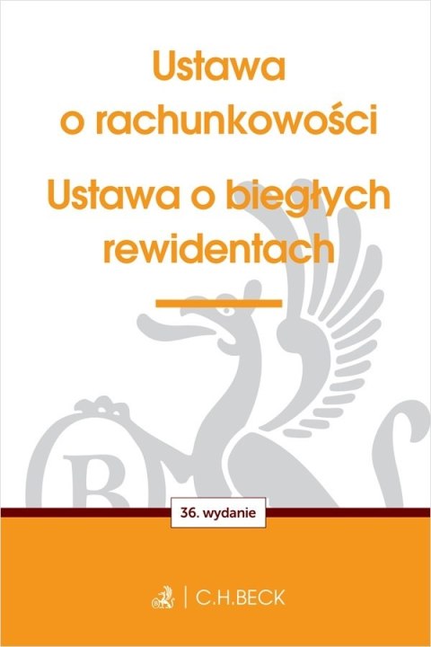 Ustawa o rachunkowości oraz ustawa o biegłych rewidentach wyd. 36 Ustawa o rachunkowości oraz ustawa o biegłych rewidentach wyd. 36