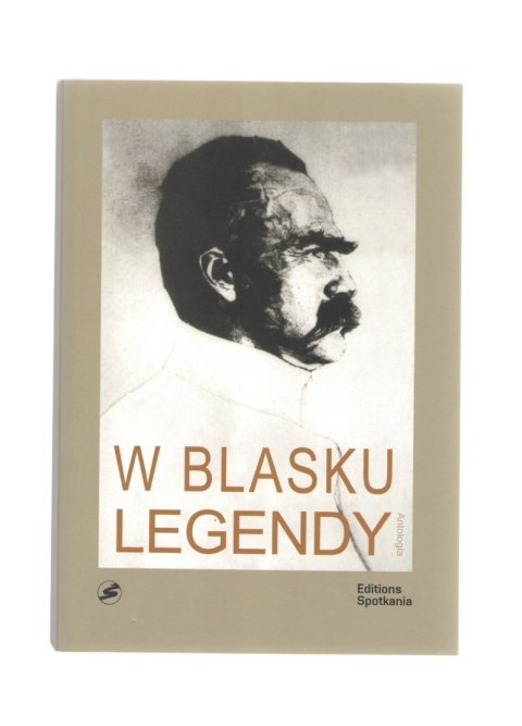 W blasku legendy. Kronika poetycka życia Józefa Piłsudskiego wyd. 2 W blasku legendy. Kronika poetycka życia Józefa Piłsudskiego wyd. 2