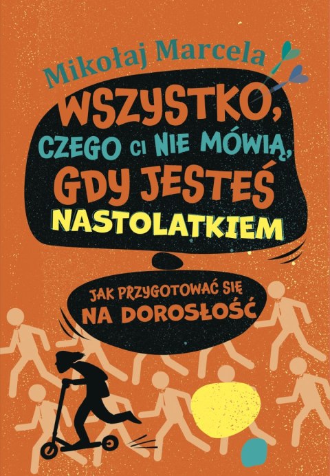 Wszystko, czego ci nie mówią, gdy jesteś nastolatkiem. Jak przygotować się na dorosłość Wszystko, czego ci nie mówią, gdy jesteś nastolatkiem. Jak przygotować się na dorosłość
