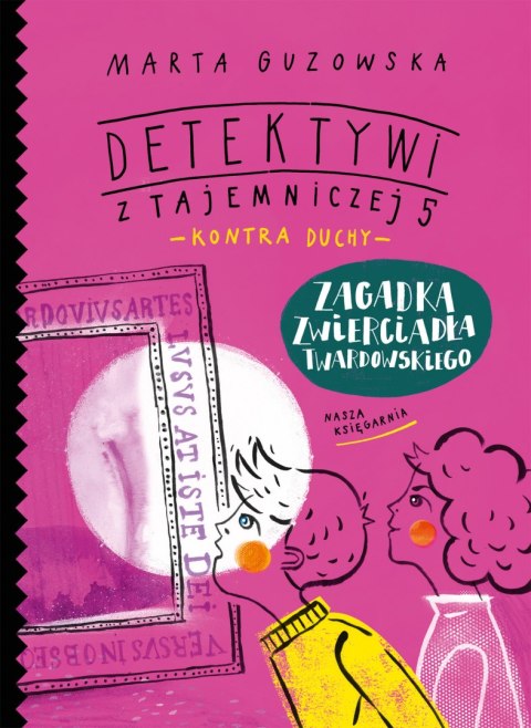 Zagadka zwierciadła Twardowskiego. Detektywi z Tajemniczej 5 kontra duchy. Tom 3 Zagadka zwierciadła Twardowskiego. Detektywi z Tajemniczej 5 kontra duchy. Tom 3