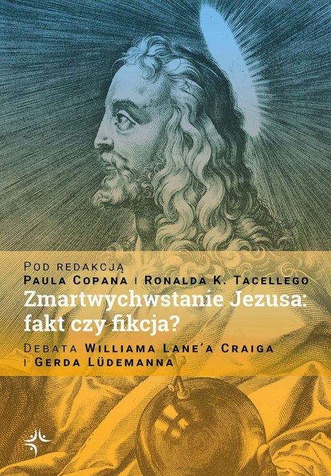 Zmartwychwstanie Jezusa: fakt czy fikcja? Debata Williama Lane'a Craiga i Gerda Lüdemanna Zmartwychwstanie Jezusa: fakt czy fikcja? Debata Williama Lane'a Craiga i Gerda Lüdemanna