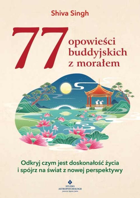 77 buddyjskich opowieści z morałem. Odkryj czym jest doskonałość życia i spójrz na świat z nowej perspektywy 77 buddyjskich opowieści z morałem. Odkryj czym jest doskonałość życia i spójrz na świat z nowej perspektywy