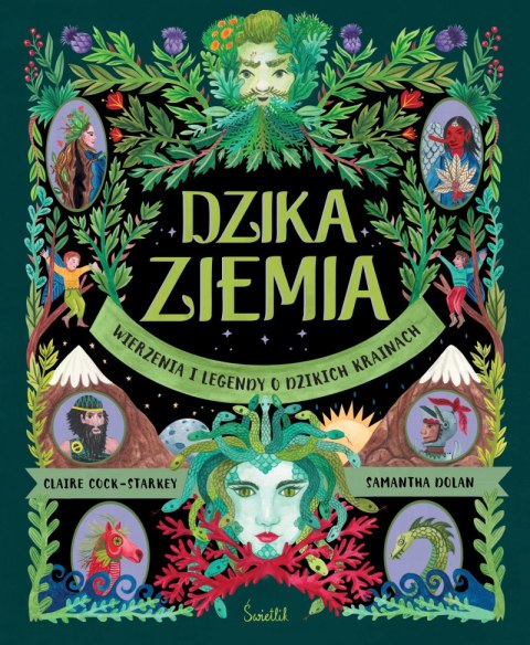 Dzika Ziemia. Wierzenia i legendy o dzikich krainach Dzika Ziemia. Wierzenia i legendy o dzikich krainach