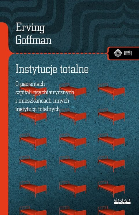 Instytucje totalne. Eseje o sytuacji społecznej pacjentów szpitali psychiatrycznych i mieszkańców innych instytucji totalnych Instytucje totalne. Eseje o sytuacji społecznej pacjentów szpitali psychiatrycznych i mieszkańców innych instytucji totalnych