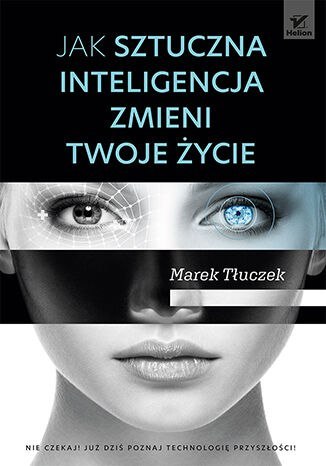 Jak sztuczna inteligencja zmieni twoje życie Jak sztuczna inteligencja zmieni twoje życie