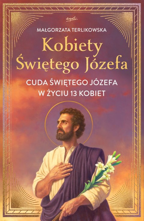 Kobiety Świętego Józefa. Cuda świętego Józefa w życiu 13 kobiet Kobiety Świętego Józefa. Cuda świętego Józefa w życiu 13 kobiet