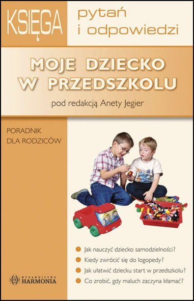 Księga pytań i odpowiedzi Moje dziecko w przedszkolu Księga pytań i odpowiedzi Moje dziecko w przedszkolu