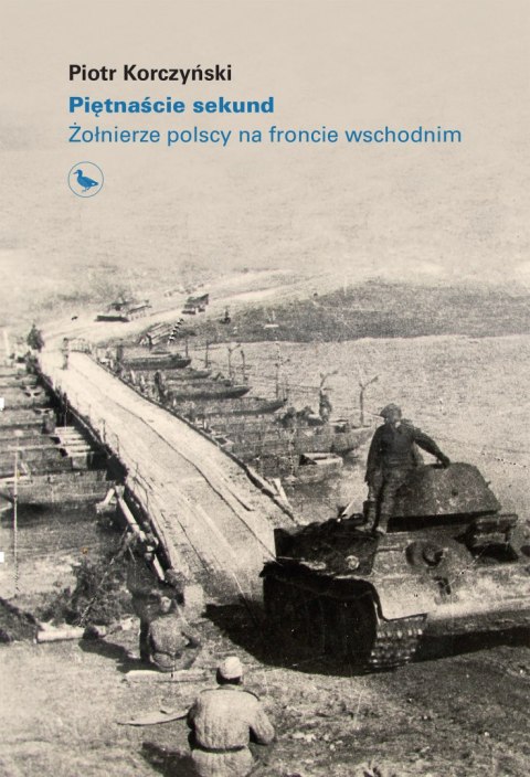 Piętnaście sekund. Żołnierze polscy na froncie wschodnim140 Piętnaście sekund. Żołnierze polscy na froncie wschodnim140
