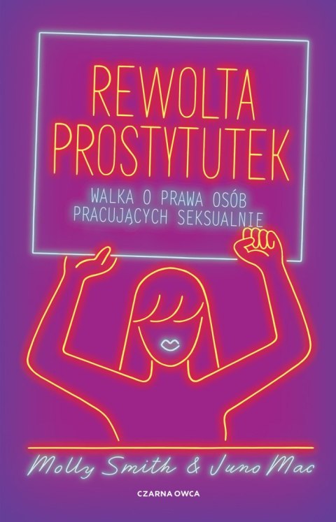 Rewolta prostytutek. Walka o prawa osób pracujących seksualnie Rewolta prostytutek. Walka o prawa osób pracujących seksualnie