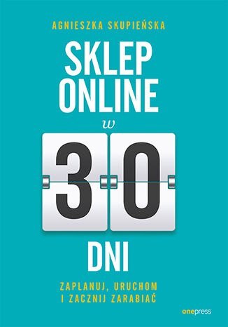 Sklep online w 30 dni. Zaplanuj, uruchom i zacznij zarabiać Sklep online w 30 dni. Zaplanuj, uruchom i zacznij zarabiać