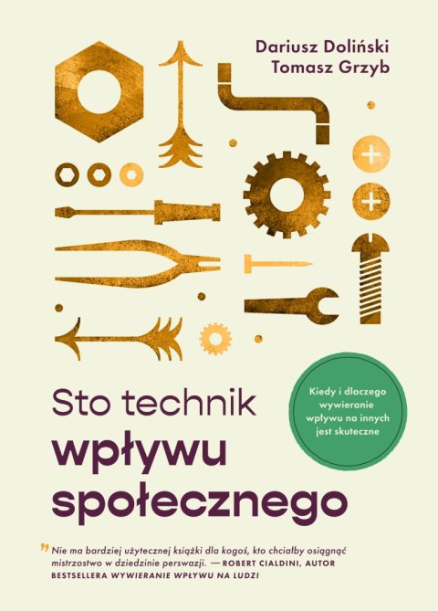 Sto technik wpływu społecznego. Kiedy i dlaczego wywieranie wpływu na innych jest skuteczne! Sto technik wpływu społecznego. Kiedy i dlaczego wywieranie wpływu na innych jest skuteczne!