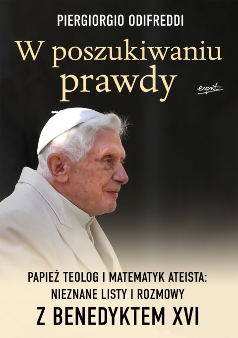 W poszukiwaniu prawdy. Papież teolog i matematyk ateista: Nieznane listy i rozmowy z Benedyktem XVI W poszukiwaniu prawdy. Papież teolog i matematyk ateista: Nieznane listy i rozmowy z Benedyktem XVI