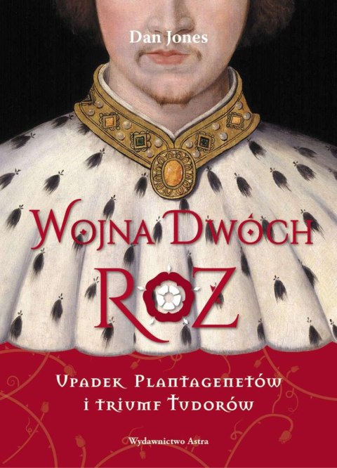 Wojna Dwóch Róż. Upadek Plantagenetów i triumf Tudorów Wojna Dwóch Róż. Upadek Plantagenetów i triumf Tudorów