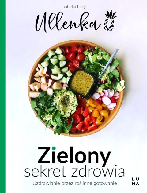 Zielony sekret zdrowia. Uzdrawianie przez roślinne gotowanie Zielony sekret zdrowia. Uzdrawianie przez roślinne gotowanie