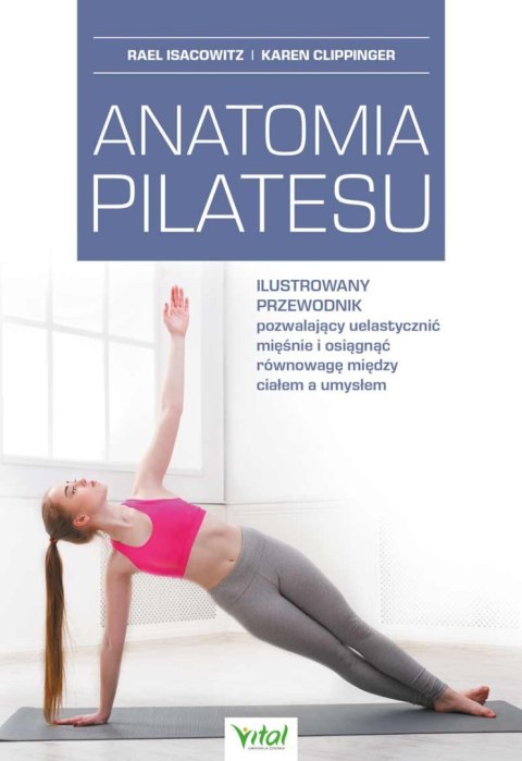 Anatomia pilatesu. Ilustrowany przewodnik pozwalający uelastycznić mięśnie i osiągnąć równowagę między ciałem a umysłem wyd. 202 Anatomia pilatesu. Ilustrowany przewodnik pozwalający uelastycznić mięśnie i osiągnąć równowagę między ciałem a umysłem wyd. 202