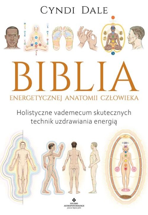 Biblia energetycznej anatomii człowieka. Holistyczne vademecum skutecznych technik uzdrawiania energią wyd. 2023 Biblia energetycznej anatomii człowieka. Holistyczne vademecum skutecznych technik uzdrawiania energią wyd. 2023