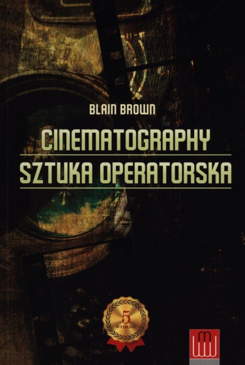 Cinematography. Sztuka operatorska wyd. 5 Cinematography. Sztuka operatorska wyd. 5