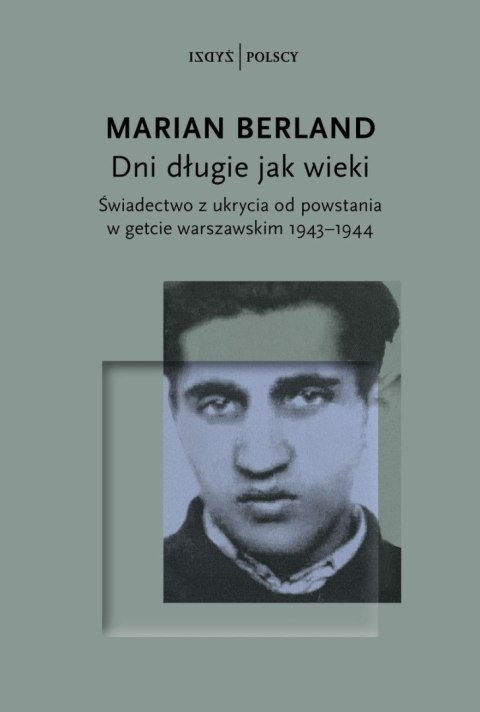 Dni długie jak wieki. Świadectwo z ukrycia od powstania w getcie warszawskim 1943-1944 Dni długie jak wieki. Świadectwo z ukrycia od powstania w getcie warszawskim 1943-1944