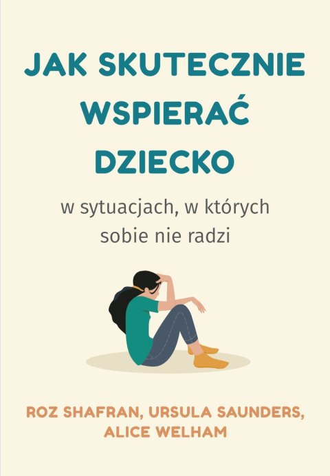 Jak skutecznie wspierać dziecko w sytuacjach, w których sobie nie radzi Jak skutecznie wspierać dziecko w sytuacjach, w których sobie nie radzi