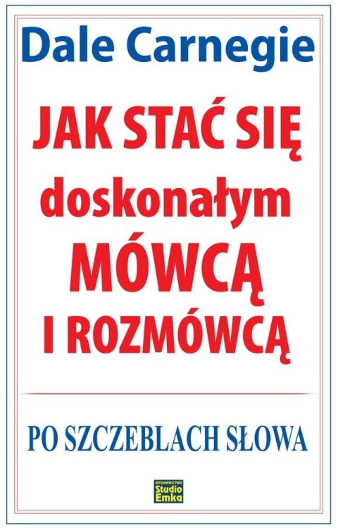Jak stać się doskonałym mówcą i rozmówcą. Po szczeblach słowa wyd. 2023 Jak stać się doskonałym mówcą i rozmówcą. Po szczeblach słowa wyd. 2023