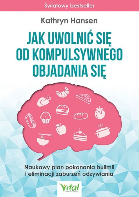 Jak uwolnić się od kompulsywnego objadania się. Naukowy plan pokonania bulimii i eliminacji zaburzeń odżywiania wyd. 2023 Jak uwolnić się od kompulsywnego objadania się. Naukowy plan pokonania bulimii i eliminacji zaburzeń odżywiania wyd. 2023